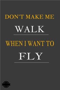 Don't Make Me Walk When I Want to Fly