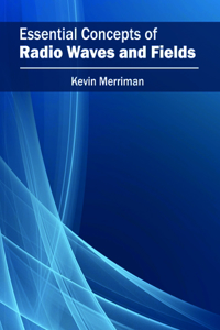 Essential Concepts of Radio Waves and Fields
