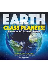 Earth Class Planets! - Where Can We Live in the Universe - Cosmology for Kids - Children's Cosmology Books