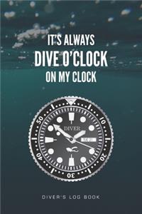 It's Always Dive O'Clock on My Clock Diver's Log Book