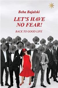 Let's have no fear