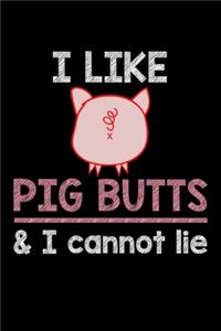 I Like Pig Butts & I cannot Lie