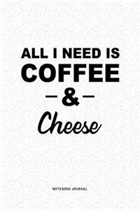 All I Need Is Coffee & Cheese
