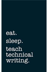 eat. sleep. teach technical writing. - Lined Notebook