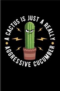 A Cactus Is Just A Really Aggressive Cucumber
