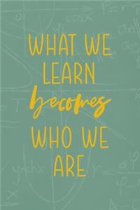 What Be Learn Becomes Who We Are