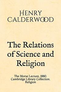 The Relations of Science and Religion