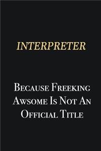 Interpreter Because Freeking Awsome is not an official title