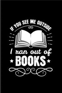 If You See Me Outside I Ran Out Of Books