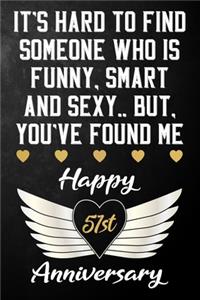 It's Hard To Find Someone Who Is Funny Smart And Sexy But You've Found Me Happy 51st Anniversary