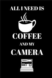 All I Need Is Coffee And My Camera - Photographer Journal
