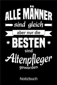 Alle Männer sind gleich aber nur die besten sind Altenpfleger geworden