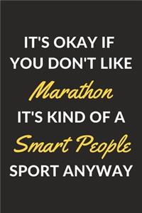 It's Okay If You Don't Like Marathon It's Kind Of A Smart People Sport Anyway