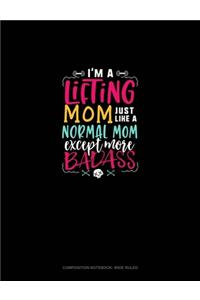 I'm A Lifting A Mom Just Like A Normal Mom Except More Badass