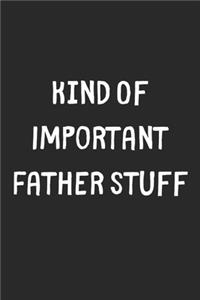 Kind Of Important Father Stuff