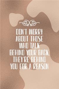 Don't Worry About those Who Talk Behind Your Back, They're Behind You for a Reason