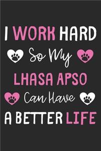 I Work Hard So My Lhasa Apso Can Have A Better Life
