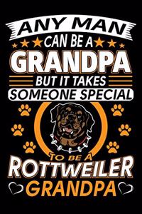 Any Man Can Be A Grandpa But It Takes Someone Special To Be A Rottweiler Grandpa