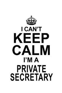 I Can't Keep Calm I'm A Private Secretary