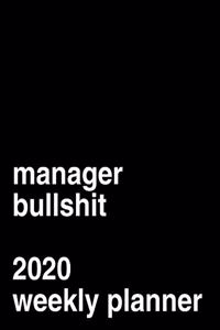 Manager Bullshit 2020 Weekly Planner