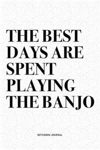 The Best Days Are Spent Playing The Banjo