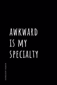 INTROVERT POWER Awkward is my specialty