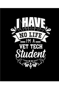 I Have No Life I'm a Vet Tech Student