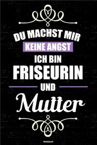 Du machst mir keine Angst ich bin Friseurin und Mutter Notizbuch