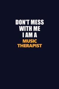Don't Mess With Me I Am A Music Therapist