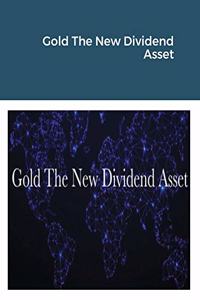 Gold The New Dividend Asset