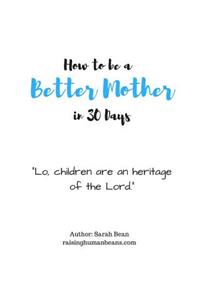 How to Be a Better Mother in 30 Days