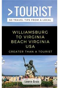 Greater Than a Tourist Williamsburg To Virginia Beach USA