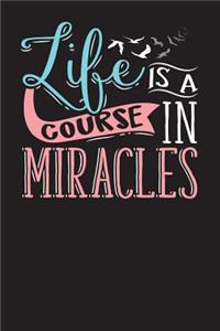 Life Is A Course Of Miracles