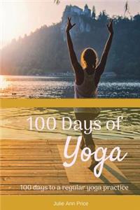 100 Days of Yoga: 100 Days to a Regular Yoga Practice