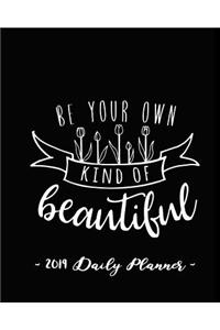 2019 Daily Planner - Be Your Own Kind of Beautiful