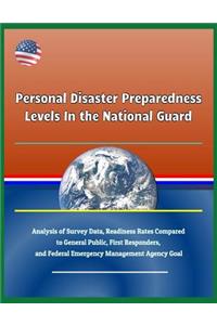 Personal Disaster Preparedness Levels in the National Guard - Analysis of Survey Data, Readiness Rates Compared to General Public, First Responders, and Federal Emergency Management Agency Goal