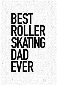 Best Roller Skating Dad Ever: A 6x9 Inch Matte Softcover Notebook Journal with 120 Blank Lined Pages and a Sporty Father Cover Slogan