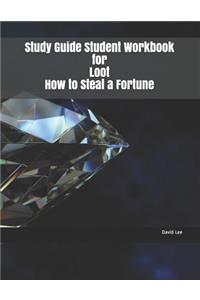 Study Guide Student Workbook for Loot How to Steal a Fortune