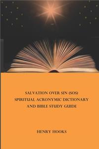Salvation Over Sin (SOS) Spiritual Acronymic Dictionary and Bible Study Guide