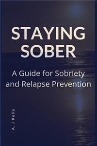 Staying Sober: A Guide for Sobriety and Relapse Prevention