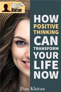 How Positive Thinking Can Transform Your Life Now