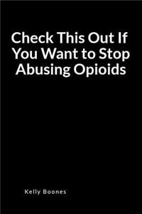 Check This Out If You Want to Stop Abusing Opioids
