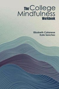 The College Mindfulness Workbook