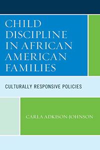 Child Discipline in African American Families: Culturally Responsive Policies