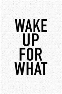 Wake Up for What