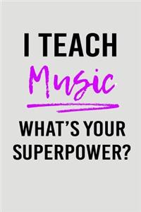 I Teach Music What's Your Superpower?