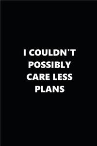 2019 Weekly Planner I Couldn't Possibly Care Less Plans Black White 134 Pages