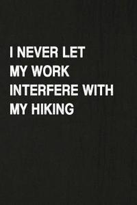I Never Let My Work Interfere with My Hiking