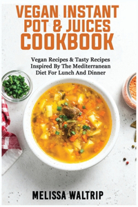 Vegan Instant Pot & Juices Cookbook