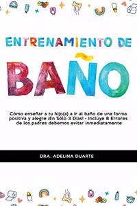 Entrenamiento De Baño: Cómo enseñar a tu hijo(a) a ir al baño de una forma positiva y alegre ¡En Sólo 3 Días! - Incluye 8 Errores de los padres debemos evitar inmediatamen